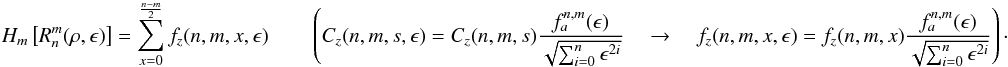 Mathematical equation: \appendix \setcounter{section}{2} \begin{equation} \label{hte1} H_m\left[R_n^m(\rho,\epsilon) \right]=\sum^{\frac{n-m}{2}}_{x=0} f_z(n,m,x,\epsilon) \qquad \left( C_z(n,m,s,\epsilon) = C_z(n,m,s) \frac{f^{n,m}_a(\epsilon)} {\sqrt{\sum_{i=0}^{n}\epsilon^{2i}} } \quad \rightarrow \quad f_z(n,m,x,\epsilon) = f_z(n,m,x) \frac{f^{n,m}_a(\epsilon)} {\sqrt{\sum_{i=0}^{n}\epsilon^{2i}} } \right)\cdot \end{equation}