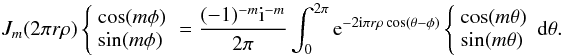 Mathematical equation: \appendix \setcounter{section}{3} \begin{equation} \label{eq:Bessel} J_m(2 \pi r \rho) \left\{ \begin{array}{l} \cos (m\phi)\\ \sin (m\phi)\\ \end{array} \right. = \frac{(-1)^{-m} {\rm i}^{-m}}{2\pi} \int_0^{2\pi} {\rm e}^{-2 {\rm i} \pi r \rho \cos (\theta-\phi)} \left\{ \begin{array}{l} \cos (m\theta)\\ \sin (m\theta)\\ \end{array} \right. {\rm d}\theta . \end{equation}