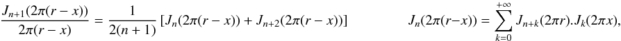 Mathematical equation: \appendix \setcounter{section}{5} \begin{equation} \label{polycc1} \frac{J_{n+1}(2\pi(r-x))} {2\pi(r-x)}= \frac{1}{2(n+1)} \left[ J_n(2\pi(r-x)) + J_{n+2}(2\pi(r-x))\right] \qquad \qquad J_n(2\pi(r-x))=\sum_{k=0}^{+\infty} {J_{n+k}(2\pi r).J_{k}(2\pi x)} , \end{equation}