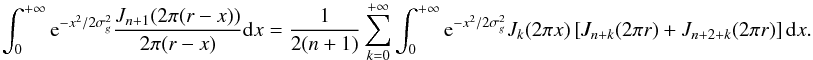 Mathematical equation: \appendix \setcounter{section}{5} \begin{equation} \label{polycc2a} \int_0^{+\infty} {{\rm e}^{-x^2/2\sigma_g^2} \frac{J_{n+1}(2\pi(r-x))} {2\pi(r-x)} {\rm d}x}= \frac{1}{2(n+1)}\sum_{k=0}^{+\infty} {\int_0^{+\infty} {{\rm e}^{-x^2/2\sigma_g^2} J_{k}(2\pi x) \left[ J_{n+k}(2\pi r) + J_{n+2+k}(2\pi r)\right] {\rm d}x}} . \end{equation}