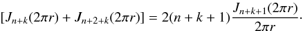 Mathematical equation: \appendix \setcounter{section}{5} \begin{equation} \label{polycc3} \left[ J_{n+k}(2\pi r) + J_{n+2+k}(2\pi r)\right]= 2 (n+k+1) \frac{J_{n+k+1}(2\pi r)} {2\pi r}\cdot \end{equation}