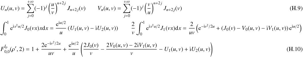 Mathematical equation: \appendix \setcounter{section}{8} \begin{eqnarray} \label{fr3d} && U_n(u,v)=\sum_{j=0}^{+\infty} (-1)^j \left(\frac{u} {v}\right)^{n+2j} J_{n+2j}(v) \qquad V_n(u,v)=\sum_{j=0}^{+\infty} (-1)^j \left(\frac{v} {u}\right)^{n+2j} J_{n+2j}(v) \\ \label{fr3e} && \int_{0}^{1} {\rm e}^{{\rm i} x^2 u/2} J_0(vx) x {\rm d}x = \frac{{\rm e}^{{\rm i} u/2}} {u} \left(U_1(u,v)-{\rm i} U_2(u,v) \right) \qquad \frac{2} {v} \int_{0}^{1} {\rm e}^{{\rm i} x^2 u/2} J_1(vx) {\rm d}x =\frac{2} {uv}\left({\rm e}^{-{\rm i}v^2/2u} + \left( J_0(v)- V_0(u,v)- {\rm i} V_1(u,v) \right) {\rm e}^{{\rm i} u/2} \right)\nonumber\\[2mm] &&F_{0,0}^{l_{\rm p}}( \rho',2)=1+\frac{2 {\rm e}^{-{\rm i}v^2/2u}} {uv}+ \frac{{\rm e}^{{\rm i} u/2}} {u} \left(\frac{2 J_0(v)} {v}- \frac{2 V_0(u,v)- 2{\rm i} V_1(u,v)}{v} - U_1(u,v) + {\rm i} U_2(u,v) \right) \end{eqnarray}