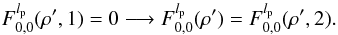 Mathematical equation: \appendix \setcounter{section}{8} \begin{equation} \label{fr3f} F_{0,0}^{l_{\rm p}}( \rho',1)=0 \longrightarrow F_{0,0}^{l_{\rm p}}( \rho')= F_{0,0}^{l_{\rm p}}( \rho',2) . \end{equation}