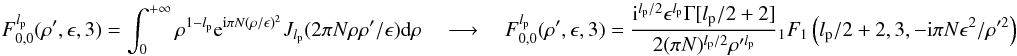 Mathematical equation: \appendix \setcounter{section}{8} \begin{equation} \label{fr_an3} F_{0,0}^{l_{\rm p}}( \rho',\epsilon,3)=\int_{0}^{+\infty} \: \rho^{1-l_{\rm p}} {\rm e}^{{\rm i} \pi N (\rho/\epsilon)^{2}} J_{l_{\rm p} }(2 \pi N \rho \rho'/\epsilon ) {\rm d}\rho \quad \longrightarrow \quad F_{0,0}^{l_{\rm p}}( \rho',\epsilon,3)=\frac{{\rm i}^{l_{\rm p}/2}\epsilon^{l_{\rm p}} \Gamma[l_{\rm p}/2+2]}{2(\pi N)^{l_{\rm p}/2}\rho'^{l_{\rm p}}} {_1}F_1 \left(l_{\rm p}/2+2,3,-{\rm i}\pi N \epsilon^2/\rho'^2 \right) \end{equation}