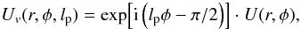 Mathematical equation: \begin{equation} \label{eq:amp_vort} U_v(r,\phi,l_{\rm p}) = {\rm exp}{\left[{\rm i} \left( l_{\rm p} \phi-\pi/2 \right)\right]} \cdot U(r,\phi), \end{equation}