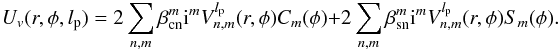 Mathematical equation: \begin{equation} \label{eq:NZzern2psfB0} U_v(r,\phi,l_{\rm p}) = 2\sum_{n,m} \beta_{\rm cn}^m \: {\rm i}^m \: V_{n,m}^{l_{\rm p}}(r,\phi) C_m(\phi) + 2\sum_{n,m} \beta_{\rm sn}^m \: {\rm i}^m \: V_ {n,m}^{l_{\rm p}}(r,\phi) S_m(\phi). \end{equation}
