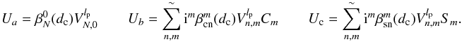 Mathematical equation: \appendix \setcounter{section}{13} \begin{equation} \label{I2} U_a=\beta_N^0(d_{\rm c}) \: V_{N,0}^{l_{\rm p}} \qquad U_b=\sum_{n,m}^{\sim} {\rm i}^m \beta_{\rm cn}^m (d_{\rm c})\: V_{n,m}^{l_{\rm p}} C_m \qquad U_{\rm c}=\sum_{n,m}^{\sim}{\rm i}^m \beta_{\rm sn}^m (d_{\rm c})\: V_{n,m}^{l_{\rm p}} S_m . \end{equation}