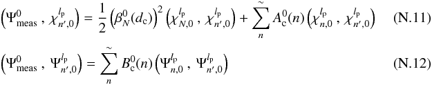 Mathematical equation: \appendix \setcounter{section}{14} \begin{eqnarray} \label{f6a} &&\left(\Psi_{\rm meas}^{0}\:,\:\chi_{n',0}^{l_{\rm p}}\right)=\frac{1} {2} \left( \beta_N^0(d_{\rm c})\right)^2 \left(\chi_{N,0}^{l_{\rm p}}\:,\:\chi_{n',0}^{l_{\rm p}}\right) + \sum_{n}^{\sim} A_{\rm c}^0(n) \left(\chi_{n,0}^{l_{\rm p}}\:,\:\chi_{n',0}^{l_{\rm p}}\right)~~~~~~~~~~~~~~~\\ &&\left(\Psi_{\rm meas}^{0}\:,\:\Psi_{n',0}^{l_{\rm p}}\right)=\sum_{n}^{\sim} B_{\rm c}^0(n) \left(\Psi_{n,0}^{l_{\rm p}}\:,\:\Psi_{n',0}^{l_{\rm p}}\right) \end{eqnarray}