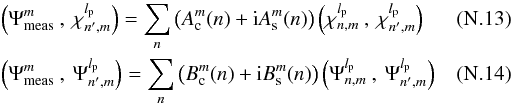 Mathematical equation: \appendix \setcounter{section}{14} \begin{eqnarray} \label{f6b} &&\left(\Psi_{\rm meas}^{m}\:,\:\chi_{n',m}^{l_{\rm p}}\right)=\sum_{n} \left(A^m_{\rm c}(n)+{\rm i}A^m_{\rm s}(n) \right) \left(\chi_{n,m}^{l_{\rm p}}\:,\:\chi_{n',m}^{l_{\rm p}}\right)\\ &&\left(\Psi_{\rm meas}^{m}\:,\:\Psi_{n',m}^{l_{\rm p}}\right)=\sum_{n} \left(B^m_{\rm c}(n)+{\rm i}B^m_{\rm s}(n) \right) \left(\Psi_{n,m}^{l_{\rm p}}\:,\: \Psi_{n',m}^{l_{\rm p}}\right) \end{eqnarray}