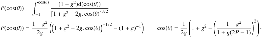 Mathematical equation: \appendix \setcounter{section}{15} \begin{eqnarray} \label{scat2} &&P(\cos(\theta))=\int_{-1}^{\cos(\theta)} \frac{(1-g^2) {\rm d}(\cos(\theta))}{\left[1+g^2-2g.\cos(\theta)\right]^{3/2}}\\ &&P(\cos(\theta))=\frac{1-g^2}{2g} \left( \left(1+g^2-2g.\cos(\theta)\right)^{-1/2}-(1+g)^{-1}\right) \qquad \cos(\theta)=\frac{1}{2g} \left(1+g^2-\left( \frac{1-g^2} {1+g(2P-1)}\right)^2 \right)\cdot \nonumber \end{eqnarray}