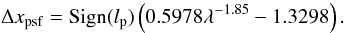 Mathematical equation: \appendix \setcounter{section}{16} \begin{equation} \label{eqsmear} \Delta x_{\rm psf}={\rm Sign}(l_{\rm p}) \left( 0.5978 \lambda^{-1.85}-1.3298 \right) . \end{equation}