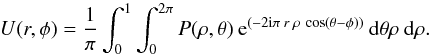 Mathematical equation: \begin{equation} \label{diffr} U(r,\phi) = \frac{1}{\pi} \int_{0}^{1} \int_{0}^{2\pi}P(\rho,\theta) \: {\rm e}^{(-2 {\rm i} \pi \: r \: \rho \: \cos (\theta - \phi))}\: {\rm d} \theta \rho \: {\rm d} \rho. \\ \end{equation}