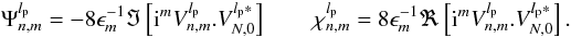 Mathematical equation: \begin{equation} \label{innerprod} \Psi_{n,m}^{l_{\rm p}}=-8 \epsilon_{m}^{-1}\Im\left[{\rm i}^m V_{n,m}^{l_{\rm p}} . V_{N,0}^{l_{\rm p}*}\right] \qquad \chi_{n,m}^{l_{\rm p}}=8 \epsilon_{m}^{-1}\Re\left[{\rm i}^m V_{n,m}^{l_{\rm p}} . V_{N,0}^{l_{\rm p}*}\right]. \end{equation}