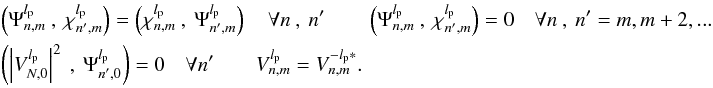 Mathematical equation: \begin{eqnarray} \label{f_inner_p2} &&\left(\Psi_{n,m}^{l_{\rm p}}\:,\:\chi_{n',m}^{l_{\rm p}}\right)=\left(\chi_{n,m}^{l_{\rm p}}\:,\:\Psi_{n',m}^{l_{\rm p}}\right) \quad \forall n\:,\:n' \qquad \left(\Psi_{n,m}^{l_{\rm p}}\:,\:\chi_{n',m}^{l_{\rm p}}\right) = 0 \quad \forall n\:,\:n' = m,m+2,...\\ \nonumber &&\left(\left| V_{N,0}^{l_{\rm p}}\right|^2\:,\:\Psi_{n',0}^{l_{\rm p}}\right) = 0 \quad \forall n'\qquad V_{n,m}^{l_{\rm p}} = V_{n,m}^{-l_{\rm p}*}. \nonumber \end{eqnarray}