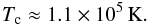 Mathematical equation: \begin{equation} \Tc \approx 1.1 \times 10^5\,{\rm K}. \label{eq:fitTcHe} \end{equation}