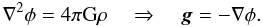 Mathematical equation: \begin{equation} \nabla^{2}\phi = 4\pi {\rm G}\rho ~~~~\Rightarrow~~~~ \vec{g} = -\nabla\phi. \label{eq5:euler7} \end{equation}