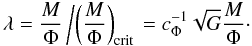 Mathematical equation: \begin{equation} \lambda = \frac{M}{\Phi} \left/ \left(\frac{M}{\Phi} \right)_{\rm crit}\right. = c_{\Phi}^{-1} \sqrt{G} \frac{M}{\Phi}\cdot \label{eq:masstoflux} \end{equation}