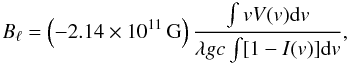 Mathematical equation: \begin{equation} \label{equ:bl} B_{\rm \ell} = \left(-2.14\times 10^{11}\,{\rm G}\right)\frac{\int vV(v) {\rm d}v}{\lambda g c\int [1 - I(v)] {\rm d}v}, \end{equation}