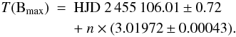 Mathematical equation: \begin{eqnarray} \nonumber T({\rm B_{max}}) &= &{\rm HJD}\ 2\,455\,106.01\pm0.72 \\ &&+\ n \times(3.01972 \pm 0.00043). \label{eq:magphase} \end{eqnarray}
