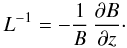 Mathematical equation: \begin{equation} \label{eq:L} L^{-1}=-\frac{1}{B}\,\pd[B]z\cdot \end{equation}