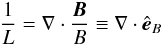 Mathematical equation: \appendix \setcounter{section}{1} \begin{equation} \frac{1}{L}=\nabla\cdot\frac{\f B}{B}\equiv\nabla\cdot\eb \end{equation}