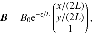 Mathematical equation: \appendix \setcounter{section}{2} \begin{equation} \label{eq:B} \f B=B_0{\rm e}^{-z/L} \begin{pmatrix} x/(2L)\\ y/(2L)\\ 1 \end{pmatrix}, \end{equation}