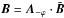 Mathematical equation: \hbox{$\f B=\f A_{-\varphi}\cdot\tilde{\f B}$}