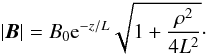 Mathematical equation: \begin{equation} \label{eq:Babs} \abs{\f B}=B_0{\rm e}^{-z/L}\sqrt{1+\frac{\rho^2}{4L^2}}\cdot \end{equation}