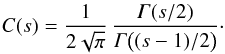 Mathematical equation: \begin{equation} C(s)=\frac{1}{2\sqrt\pi}\,\frac{\Ga(s/2)}{\Ga\bigl((s-1)/2\bigr)}\cdot \end{equation}