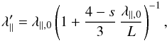 Mathematical equation: \begin{equation} \label{eq:ladf1} \lambda'\pa=\lambda_{\parallel,0}\left(1+\frac{4-s}{3}\,\frac{\lambda_{\parallel,0}}{L}\right)^{-1}, \end{equation}
