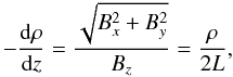 Mathematical equation: \begin{equation} -\dd[\rho]z=\frac{\sqrt{B_x^2+B_y^2}}{B_z}=\frac{\rho}{2L}, \end{equation}