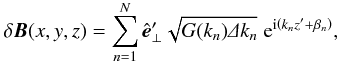 Mathematical equation: \begin{equation} \label{eq:dB} \delta\f B(x,y,z)=\sum_{n=1}^N\hat{\f e}'\se\sqrt{G(k_n)\De k_n}\;{\rm e}^{{\rm i}\left(k_nz'+\beta_n\right)}, \end{equation}