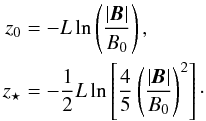 Mathematical equation: \begin{eqnarray*} z_0&=&-L\ln\left(\frac{\abs{\f B}}{B_0}\right),\\ z_\star&=&-\frac{1}{2}L\ln\left[\frac{4}{5}\left(\frac{\abs{\f B}}{B_0}\right)^2\right]\cdot \end{eqnarray*}