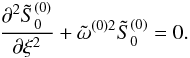 Mathematical equation: \appendix \setcounter{section}{1} \begin{equation} \frac{\partial^2{\tilde S}_0^{(0)}}{\partial \xi^2}+{\tilde \omega^{(0)2}}{\tilde S}_0^{(0)}=0. \label{eq:1.23} \end{equation}