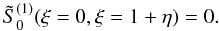 Mathematical equation: \appendix \setcounter{section}{1} \begin{equation} {\tilde S}_0^{(1)}(\xi=0,\xi=1+\eta)=0. \label{eq:1.26} \end{equation}