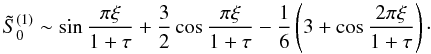 Mathematical equation: \appendix \setcounter{section}{1} \begin{equation} {\tilde S}_0^{(1)}\sim \sin\frac{\pi \xi}{1+\tau}+\frac32\cos\frac{\pi \xi}{1+\tau}-\frac16\left(3+\cos\frac{2\pi \xi}{1+\tau}\right)\cdot \label{eq:1.26.1} \end{equation}