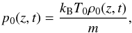 Mathematical equation: $$ p_0(z,t)=\frac{k_{\rm B}T_0\rho_0(z,t)}{m}, $$