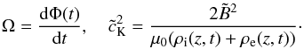 Mathematical equation: $$ \Omega=\frac{{\rm d}\Phi(t)}{{\rm d}t}, \quad {\tilde c_{\rm K}}^2=\frac{2{\tilde B}^2}{\mu_0(\rho_{\rm i}(z,t)+\rho_{\rm e}(z,t))}\cdot $$