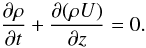 Mathematical equation: \begin{equation*} \frac{\partial\rho}{\partial t}+\frac{\partial (\rho U)}{\partial z}=0. \end{equation*}