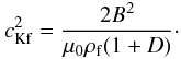 Mathematical equation: $$ c_{\rm Kf}^2=\frac{2B^2}{\mu_0\rho_{\rm f}(1+D)}\cdot $$