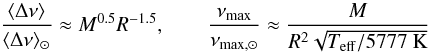 Mathematical equation: \begin{equation} \frac{\langle \Delta \nu \rangle}{\langle \Delta \nu \rangle_{\odot}} \approx M^{0.5}R^{-1.5}, \qquad \frac{\nu_{\max}}{\nu_{\max, \odot}} \approx \frac{M}{R^2\sqrt{T_{\rm eff}/5777~{\rm K}}} \end{equation}