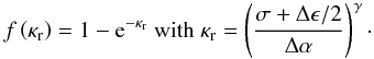 Mathematical equation: \begin{equation} f\left(\kappa_{\rm r}\right) = 1- {\rm e}^{ -\kappa_{\rm r}} \text{ with } \kappa_{\rm r} = \left(\frac{\sigma + \Delta \epsilon/2}{\Delta \alpha} \right)^\gamma\cdot \end{equation}