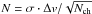 Mathematical equation: \hbox{$N = \sigma \cdot \Delta v /\sqrt{N_{\rm ch}}$}