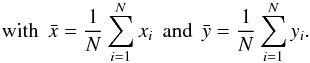 Mathematical equation: \begin{displaymath} \mathrm{with}\;\, \bar{x} = \frac{1}{N} \sum_{i=1}^N x_i\;\,\mathrm{and}\;\, \bar{y} = \frac{1}{N} \sum_{i=1}^N y_i. \end{displaymath}