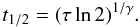 Mathematical equation: \begin{equation} t_{\tiny{{1}/{2}}} = (\tau\ln 2)^{\tiny{{1}/{\gamma}}}. \label{EQN06} \end{equation}