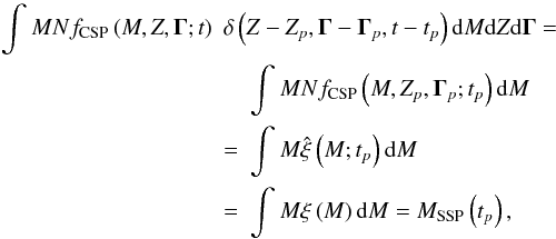 Mathematical equation: \begin{eqnarray} \label{Eq13} \int_{}^{} M N {f_{{\text{CSP}}}} \left( {M,Z,{\mathbf{\Gamma }};t} \right)&&\hspace*{-4mm}\delta \left( {Z - {Z_p},{\mathbf{\Gamma }} - {{\mathbf{\Gamma }}_p},{t-t_p}} \right){\rm d}M{\rm d}Z{\rm d}{\mathbf{\Gamma }} = \notag \\ && \int_{}^{} {M N {f_{{\text{CSP}}}}\left( {M,{Z_p},{{\mathbf{\Gamma }}_p};{t_p}} \right){\rm d}M} \notag \\ &= & \int_{}^{} {M\hat \xi \left( {M;{t_p}} \right){\rm d}M} \notag \\ &=& \int_{}^{} {M\xi \left( M \right){\rm d}M} = {M_{{\text{SSP}}}}\left( {{t_p}} \right), \end{eqnarray}