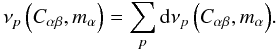 Mathematical equation: \begin{equation} \label{nusomma} {\nu _p}\left({{C_{\alpha \beta}},{m_\alpha}}\right)=\sum\limits_p {{\rm d}{\nu_p}\left( {{C_{\alpha \beta}},{m_\alpha}} \right)}. \end{equation}