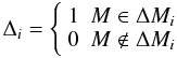 Mathematical equation: \begin{equation} \label{Eq19} {\Delta _i} = \left\{ {\begin{array}{*{20}{c}} 1&{M \in \Delta {M_i}} \\ 0&{M \notin \Delta {M_i}} \end{array}} \right. \end{equation}