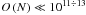Mathematical equation: \hbox{$O\left( {N}\right) \ll {10^{11 \div 13}}$}