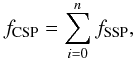 Mathematical equation: \begin{equation} \label{Eq3} {f_{{\text{CSP}}}} = \sum\limits_{i = 0}^n {{f_{{\text{SSP}}}}}, \end{equation}